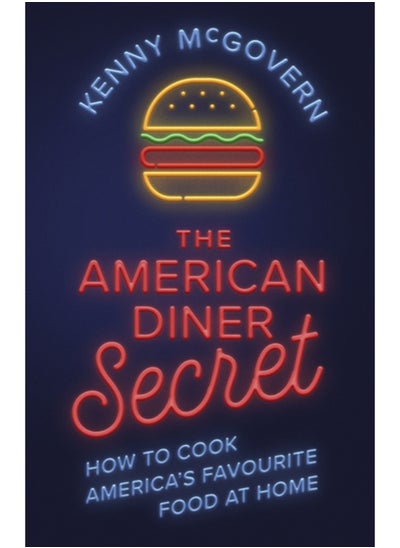 Buy The American Diner Secret : How to Cook America's Favourite Food at Home in Saudi Arabia