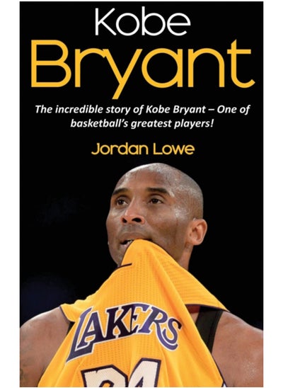 اشتري Kobe Bryant : The incredible story of Kobe Bryant - one of basketball's greatest players! في الامارات