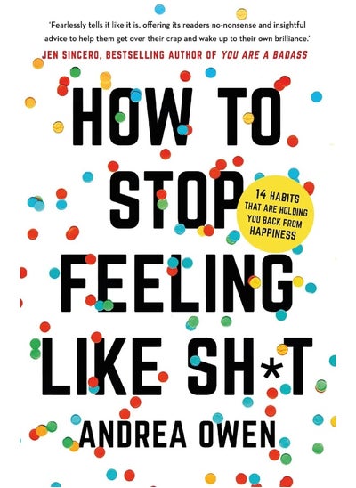 اشتري How to Stop Feeling Like Sh*t: 14 habits that are holding you back from happiness في الامارات