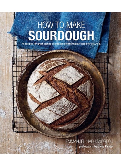 اشتري How To Make Sourdough: 45 Recipes for Great-Tasting Sourdough Breads That are Good for You, Too. في الامارات