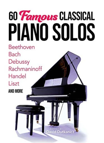 Buy 60 Famous Classical Piano Solos Beethoven Bach Debussy Rachmaninoff Handel Liszt And More in UAE