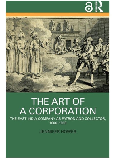 اشتري The Art of a Corporation : The East India Company as Patron and Collector, 1600-1860 في الامارات