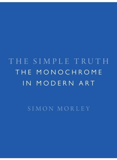 اشتري The Simple Truth : The Monochrome in Modern Art في الامارات