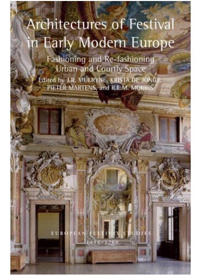 Buy Architectures of Festival in Early Modern Europe : Fashioning and Re-fashioning Urban and Courtly Space in UAE