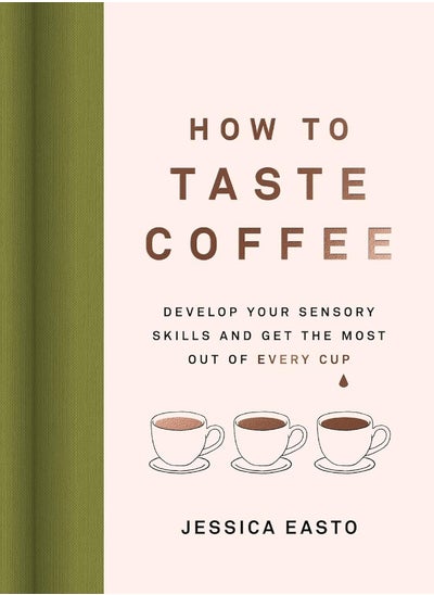 اشتري How to Taste Coffee: Develop Your Sensory Skills and Get the Most Out o في الامارات