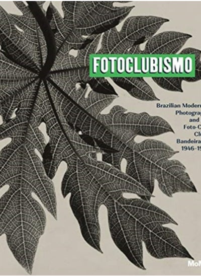 اشتري Fotoclubismo : Brazilian Modernist Photography and the Foto-Cine Clube Bandeirante, 1946-1964 في السعودية