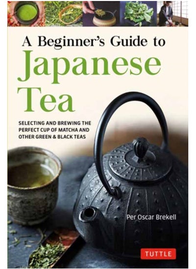 Buy A Beginner's Guide to Japanese Tea : Selecting and Brewing the Perfect Cup of Sencha, Matcha, and Other Japanese Teas in Saudi Arabia