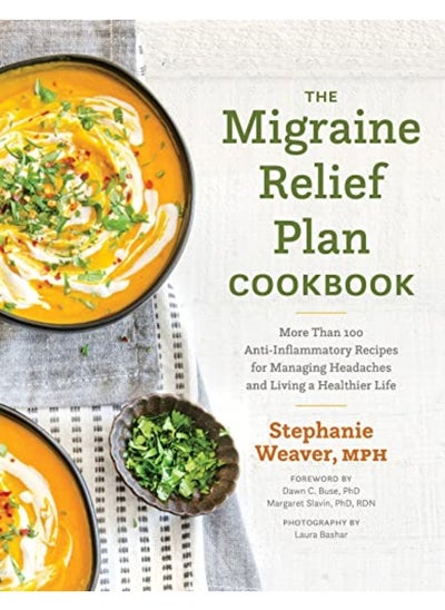 اشتري The Migraine Relief Plan Cookbook More Than 100 Antiinflammatory Recipes For Managing Headaches An في الامارات