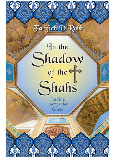 اشتري In the Shadow of the Shahs : Finding Unexpected Grace في السعودية