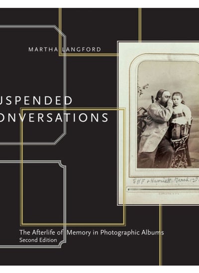 اشتري Suspended Conversations : The Afterlife of Memory in Photographic Albums, Second Edition في الامارات