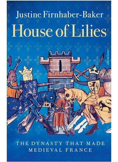 Buy House of Lilies: The Dynasty that Made Medieval France in UAE