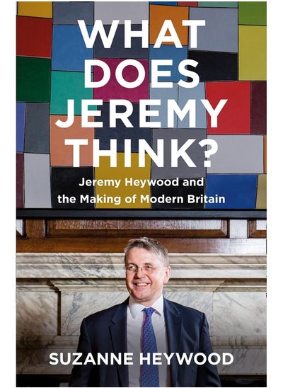 اشتري What Does Jeremy Think?: Jeremy Heywood and the Making of Modern Britain في الامارات