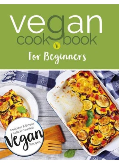 Buy Vegan Cookbook For Beginners: Keep it Delicious & Simple Calorie Counted with New Vegan Diet Essential Recipes in UAE