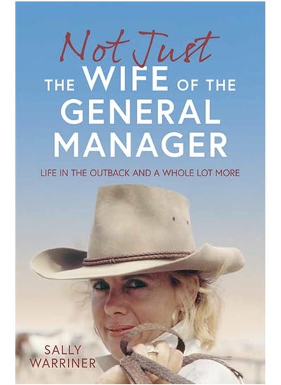 Buy Not Just the Wife of the General Manager: Life in the Outback and a Whole Lot More in UAE