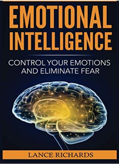 اشتري Emotional Intelligence: Control Your Emotions and Eliminate Fear (Build Self Confidence, Boost Your في الامارات