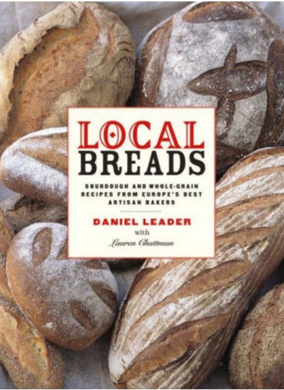 اشتري Local Breads : Sourdough and Whole-Grain Recipes from Europe's Best Artisan Bakers في الامارات