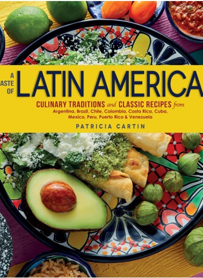 اشتري A Taste of Latin America : Culinary Traditions and Classic Recipes from Argentina, Brazil, Chile, Colombia, Costa Rica, Cuba, Mexico, Peru, Puerto Rico & Venezuela في الامارات