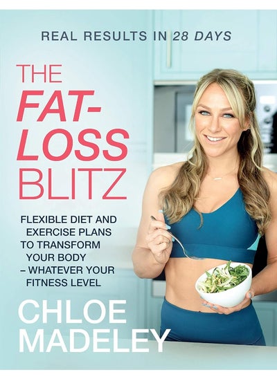 Buy The Fat-loss Blitz: Flexible Diet and Exercise Plans to Transform Your Body – Whatever Your Fitness Level in UAE