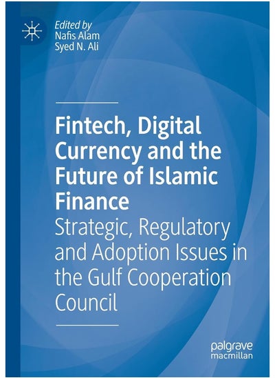 Buy Fintech, Digital Currency and the Future of Islamic Finance: Strategic, Regulatory and Adoption Issues in the Gulf Cooperation Council in UAE