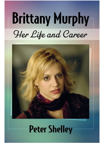 Buy Brittany Murphy : Her Life and Career in Saudi Arabia