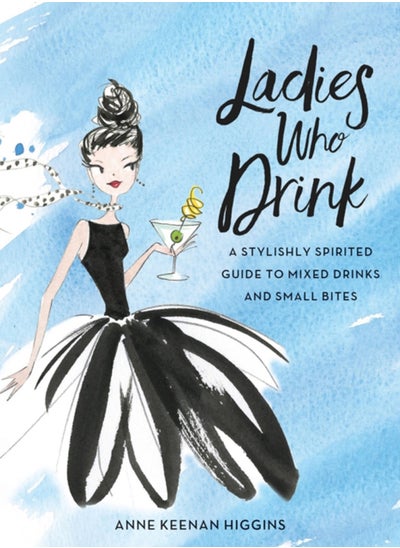 اشتري Ladies Who Drink : A Stylishly Spirited Guide to Mixed Drinks and Small Bites في الامارات