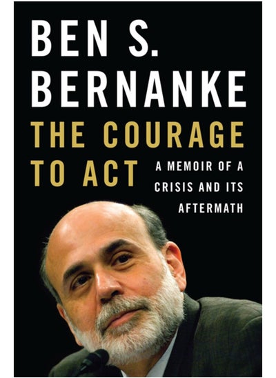 اشتري The Courage to Act : A Memoir of a Crisis and Its Aftermath في الامارات