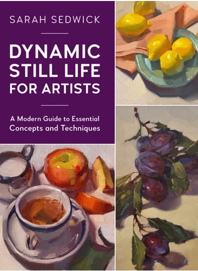 Buy Dynamic Still Life for Artists : A Modern Guide to Essential Concepts and Techniques Volume 7 in Saudi Arabia