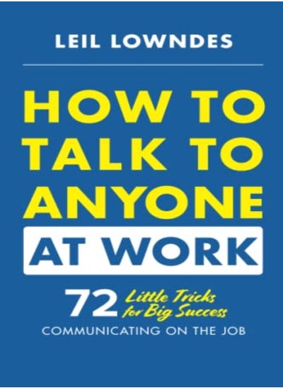 Buy How To Talk To Anyone At Work 72 Little Tricks For Big Success Communicating On The Job by Lowndes, Leil Paperback in UAE