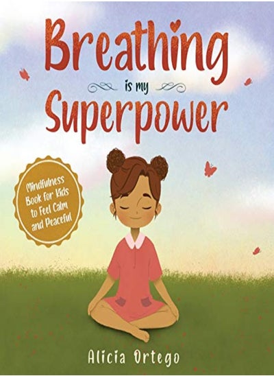 Buy Breathing Is My Superpower Mindfulness Book For Kids To Feel Calm And Peaceful by Ortego, Alicia Hardcover in UAE