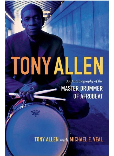 اشتري Tony Allen: An Autobiography of the Master Drummer of Afrobeat في الامارات