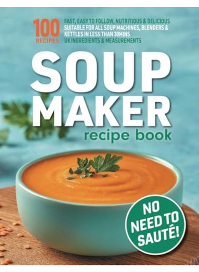 Buy Soup Maker Recipe Book Fast Easy To Follow Nutritious And Delicious Suitable For All Soup Machines in UAE