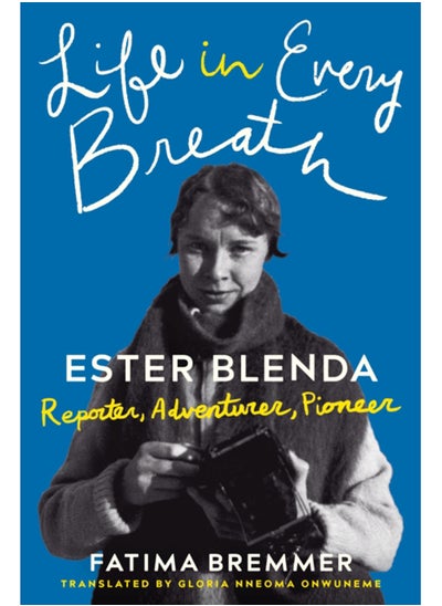 Buy Life in Every Breath : Ester Blenda: Reporter, Adventurer, Pioneer in Saudi Arabia