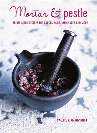 Buy Mortar & Pestle : 65 Delicious Recipes for Sauces, Rubs, Marinades and More in Saudi Arabia