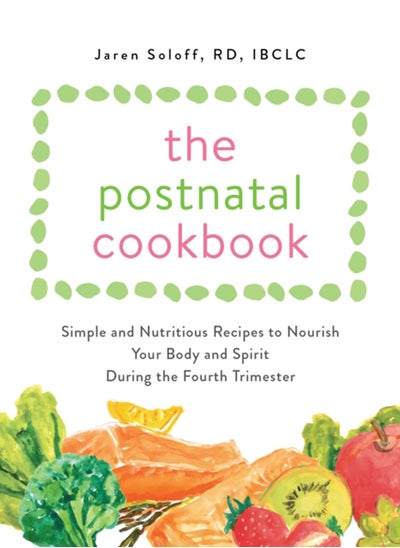 اشتري The Postnatal Cookbook : Simple and Nutritious Recipes to Nourish Your Body and Spirit During the Fourth Trimester في الامارات