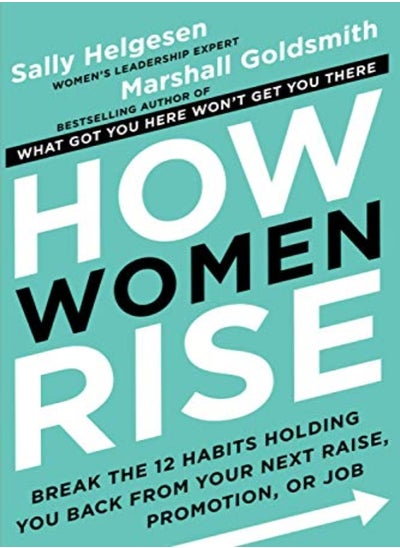 اشتري How Women Rise Break The 12 Habits Holding You Back From Your Next Raise Promotion Or Job by Marshall Goldsmith,Sally Helgesen Paperback في الامارات