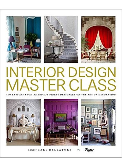 اشتري Interior Design Master Class: 100 Lessons from America's Finest Designers on the Art of Decoration في الامارات