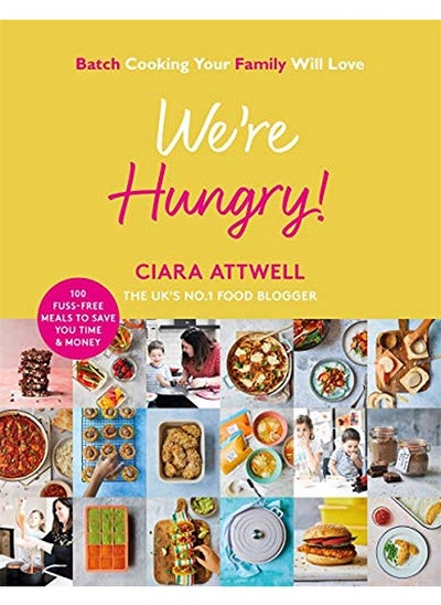 اشتري We're Hungry!: Batch Cooking Your Family Will Love: 100 Fuss-Free Meals to Save You Time & Money في الامارات