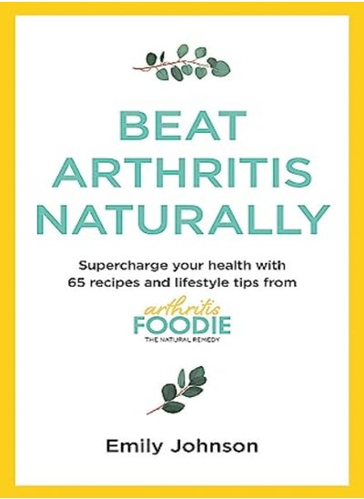 اشتري Beat Arthritis Naturally: Supercharge your health with 100 recipes and lifestyle tips from Arthritis في الامارات