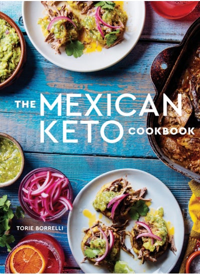 اشتري The Mexican Keto Cookbook : Authentic, Big-Flavor Recipes for Health and Longevity في السعودية