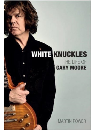 اشتري White Knuckles : The Life and Music of Gary Moore في السعودية