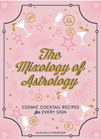 اشتري The Mixology of Astrology : Cosmic Cocktail Recipes for Every Sign في السعودية