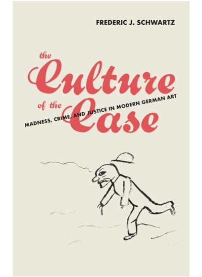 Buy The Culture of the Case : Madness, Crime, and Justice in Modern German Art in UAE