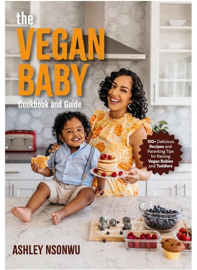 Buy The Vegan Baby Cookbook and Guide: 50+ Delicious Recipes and Parenting Tips for Raisi in UAE