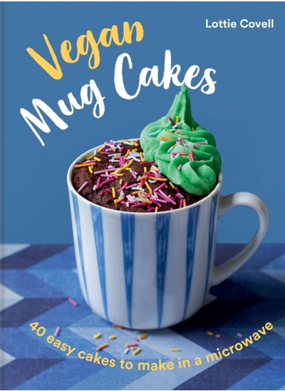 اشتري Vegan Mug Cakes : 40 Easy Cakes to Make in a Microwave في السعودية