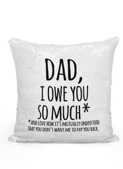 Buy Sequin Pillow I owe you dad quote Mermaid Pillow Fathers Appreciation Quote Funny Gift for Dad in UAE