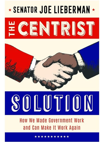 Buy The Centrist Solution: How We Made Government Work and Can Make It Work A in UAE