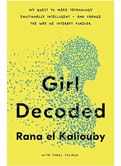 اشتري Girl Decoded: My Quest to Make Technology Emotionally Intelligent - and Change the Way We Interact F في الامارات