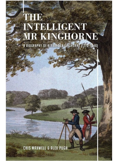 Buy The Intelligent Mr Kinghorne Intelligent Mr Kinghorne: A Biography of Alexander Kinghorne (1770-1846) in UAE