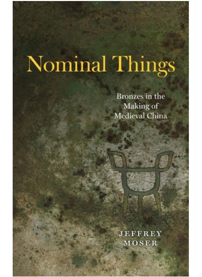 اشتري Nominal Things : Bronzes in the Making of Medieval China في السعودية