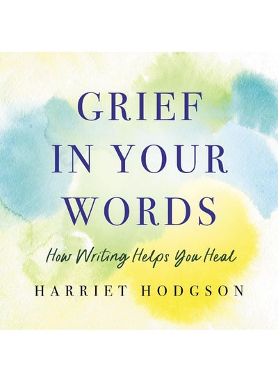 اشتري Grief in Your Words: How Writing Helps You Heal في الامارات